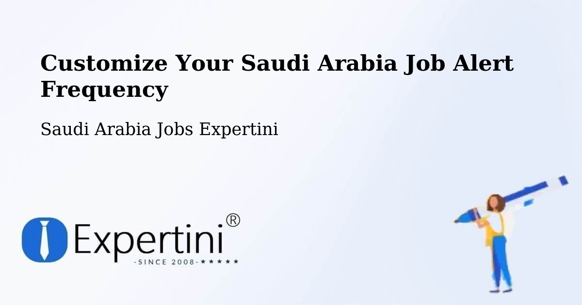Customize Your Saudi Arabia Job Alert Frequency - Saudi Arabia Jobs Expertini